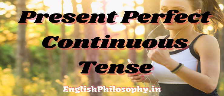 Present Perfect Continuous Tense - English Philosophy
