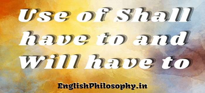 Use of shall have to and will have to - English Philosophy