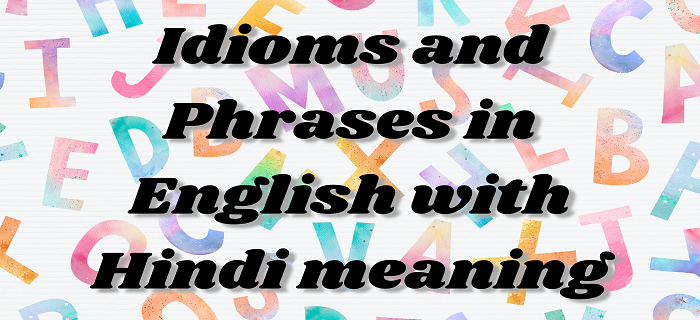 Idioms and Phrases in English with Hindi meaning - English Philosophy
