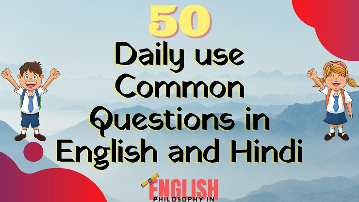 50 Daily use Common Questions in English and Hindi - English Philosophy