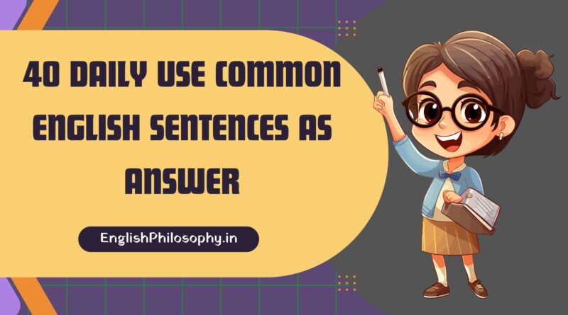 40 Daily Use Common English Sentences as Answer